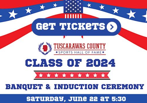 Get Tickets Tuscarawas County Sports Hall of Fame Class of 2024 Banquet and Induction Ceremony Saturday, June 22 at 5:30 PM